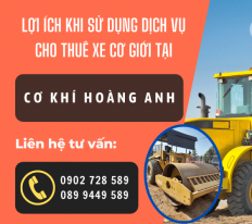 Lợi ích khi sử dụng dịch vụ cho thuê xe cơ giới tại cơ khí Hoàng Anh