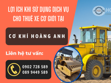 Lợi ích khi sử dụng dịch vụ cho thuê xe cơ giới tại cơ khí Hoàng Anh